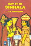 Say it in Sinhala : English-Sinhalese Phrase Book - Roman - Classified - With English-Sinhalese Vocabulary
