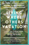 Living Where Others Vacation : A travelogue, a pandemic memoir, a blueprint for a better life, and work from anywhere