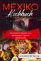 Mexiko Kochbuch : Mexikanische Rezepte zum Nachkochen. Fiesta in deiner Kuche!