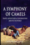 A Symphony of Camels : Travel Adventures  Conversations Around the World