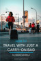 How to travel with just a carry-on bag : Smart packing tips to travel light