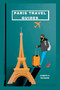 Paris France Travel Guides 2023 : Educational guide vacation to Paris City