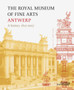 Royal Museum of Fine Arts Antwerp, The: a History: 1810-2007