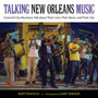 Talking New Orleans Music : Crescent City Musicians Talk about Their Lives, Their Music, and Their City by Burt Feintuch - Hardback