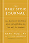 The Daily Stoic Journal : 366 Days of Writing and Reflection on the Art of Living