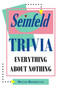 Seinfeld Trivia : Everything About Nothing by Dennis Bjorklund - Paperback