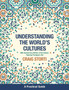 Understanding the World's Cultures : A Practical Guide