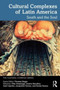 Cultural Complexes of Latin America : Voices of the South