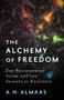 The Alchemy of Freedom : The Philosophers' Stone and the Secrets of Existence