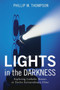 Lights in the Darkness by Phillip M Thompson - Paperback