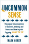 Uncommon Sense : The popular misconceptions of business, investing and finance and how to profit by going against the tide
