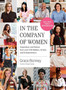In the Company of Women : Inspiration and Advice from over 100 Makers, Artists, and Entrepreneurs