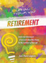 Journal Your Way to Retirement : Evolve into Retirement It Isn't About the Money Be the Architect of Your Life