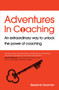 Adventures in Coaching : An extraordinary way to unlock the power of coaching