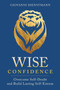 Wise Confidence : Overcome Self-Doubt and Build Lasting Self-Esteem