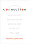 Connection : How to Find the Life You're Looking for in the Life You Have