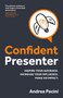 Confident Presenter : Inspire your audience. Increase your influence. Make an impact.