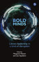 Bold Minds : Library leadership in a time of disruption