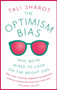 The Optimism Bias : Why we're wired to look on the bright side