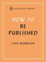 How to Be Published : A guide to traditional and self-publishing and how to choose between them