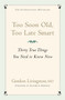 Too Soon Old, Too Late Smart : Thirty True Things You Need to Know Now