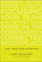 Can I Have Your Attention? : Inspiring Better Work Habits, Focusing Your Team, and Getting Stuff Done in the Constantly Connected Workplace