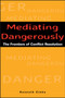 Mediating Dangerously : The Frontiers of Conflict Resolution