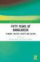 Fifty Years of Bangladesh : Economy, Politics, Society and Culture
