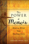 The Power of Memoir : How to Write Your Healing Story The Power of Memoir : How to Write Your Healing Story