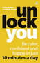 Unlock You : Be calm, confident and happy in just 10 minutes a day