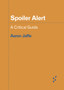 Spoiler Alert : A Critical Guide by Aaron Jaffe - Paperback