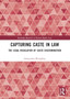 Capturing Caste in Law : The Legal Regulation of Caste Discrimination