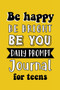 Be Happy Be Bright Be You : Daily Prompt Journal for Teens Boys, Creative Writing for Happiness, Self-Confidence and Self-Discovery, Fun Libs