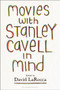 Movies with Stanley Cavell in Mind by Dr.David LaRocca - Hardback