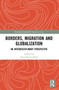 Borders, Migration and Globalization : An Interdisciplinary Perspective