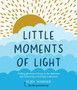 Little Moments of Light : Finding glimmers of hope in the darkness