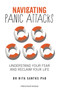 Navigating Panic Attacks : How to Understand Your Fear and Reclaim Your Life