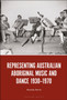 Representing Australian Aboriginal Music and Dance 1930-1970 by Dr.Amanda Harris - Paperback