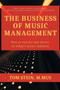 The Business of Music Management : How To Survive and Thrive in Today's Music Industry The Business of Music Management : How To Survive and Thrive in Today's Music Industry