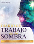 Diario De Trabajo de la Sombra : 37 Dias de Sugerencias y Ejercicios Guiados para El Autodescubrimiento, Los Disparadores Emocionales, La Sanacion Del Nino Interior y El Crecimiento Autentico