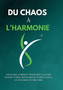 Du chaos a l'harmonie : Un guide complet pour revitaliser votre corps, renforcer votre esprit et nourrir votre ame Du chaos a l'harmonie : Un guide complet pour revitaliser votre corps, renforcer votre esprit et nourrir votre ame