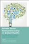 Private Sector Entrepreneurship in Global Health : Innovation, Scale, and Sustainability