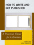 How to Write and Get Published : A Practical Guide for Librarians