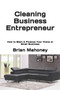 Cleaning Business Entrepreneur : How to Start & Finance Your Home or Small Business