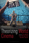 Theorizing World Cinema by Professor Lucia Nagib - Hardback