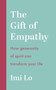 The Gift of Empathy : How generosity of spirit can transform your life