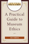 A Practical Guide to Museum Ethics