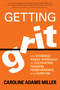 Getting Grit : The Evidence-Based Approach to Cultivating Passion, Perseverance, and Purpose