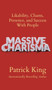 Massive Charisma : Likability, Charm, Presence, and Success With People