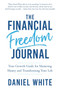 The Financial Freedom Journal : Your growth guide for mastering money and transforming your life.